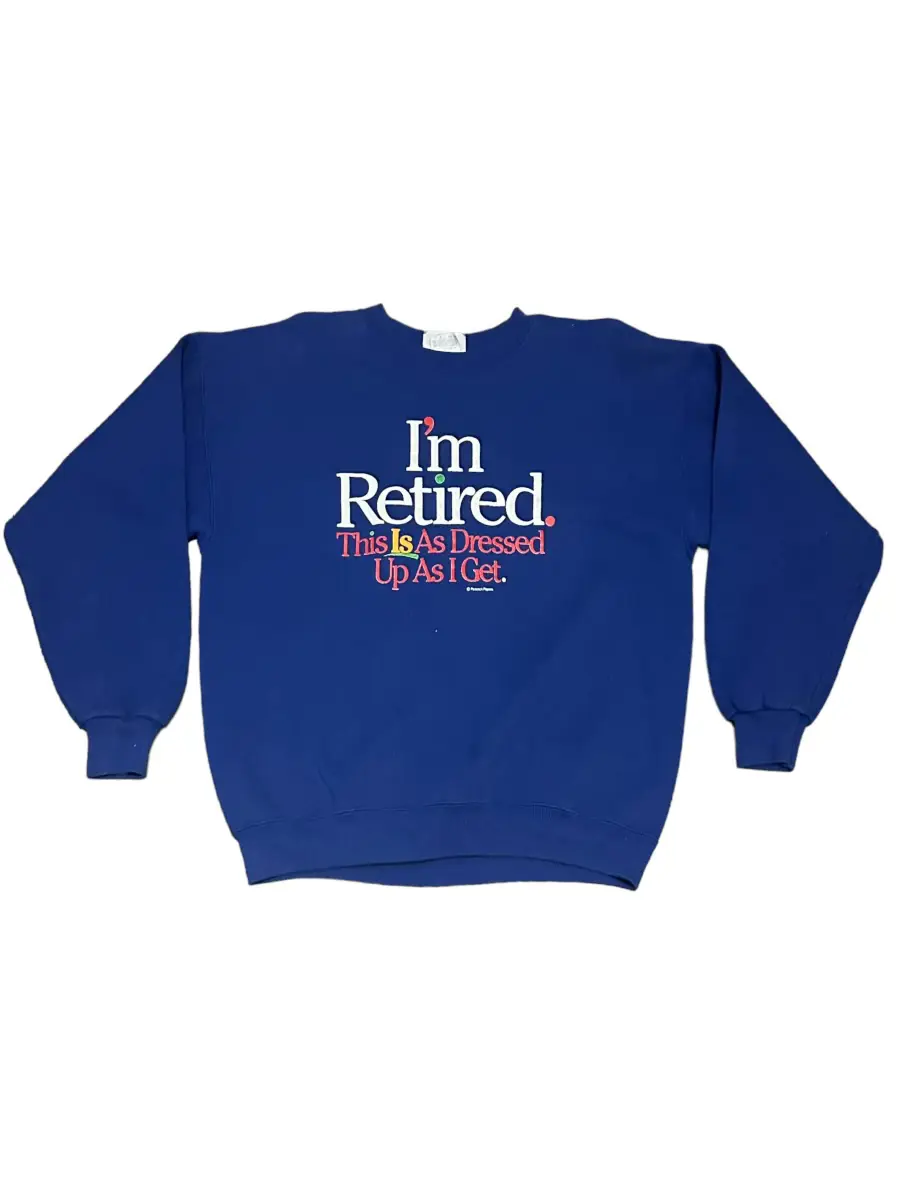 I’m Retired Sweatshirt